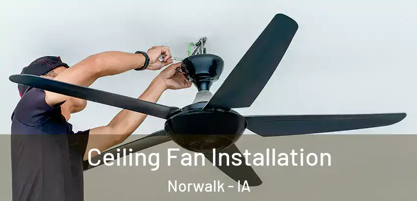 Ceiling Fan Installation Norwalk - IA