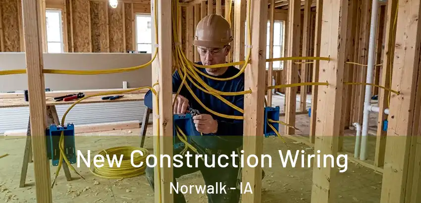 New Construction Wiring Norwalk - IA